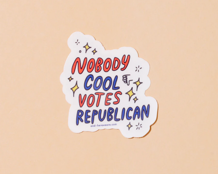 And Here We Are-Nobody Cool Votes Republican Sticker