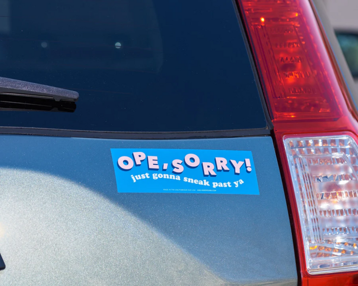 And Here We Are-Ope, Sorry Bumper Sticker