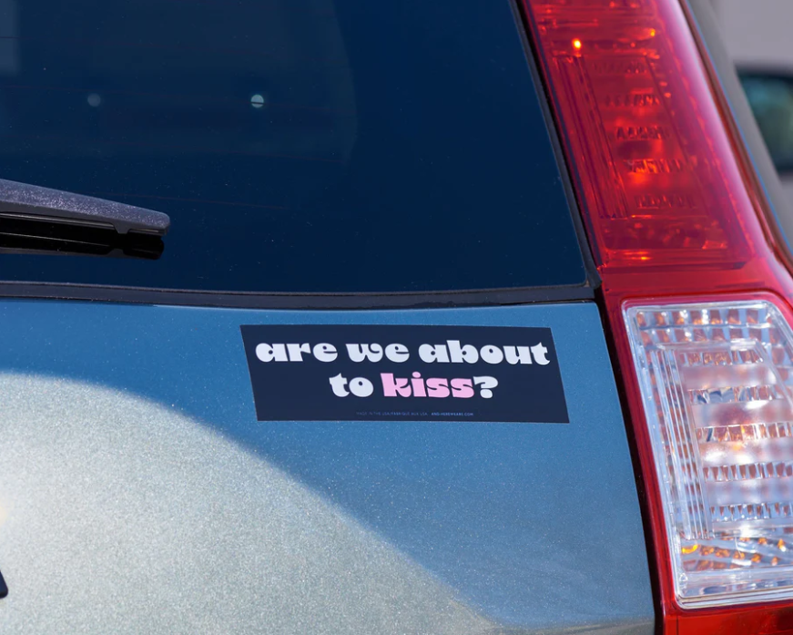 And Here We Are-About to Kiss Bumper Sticker