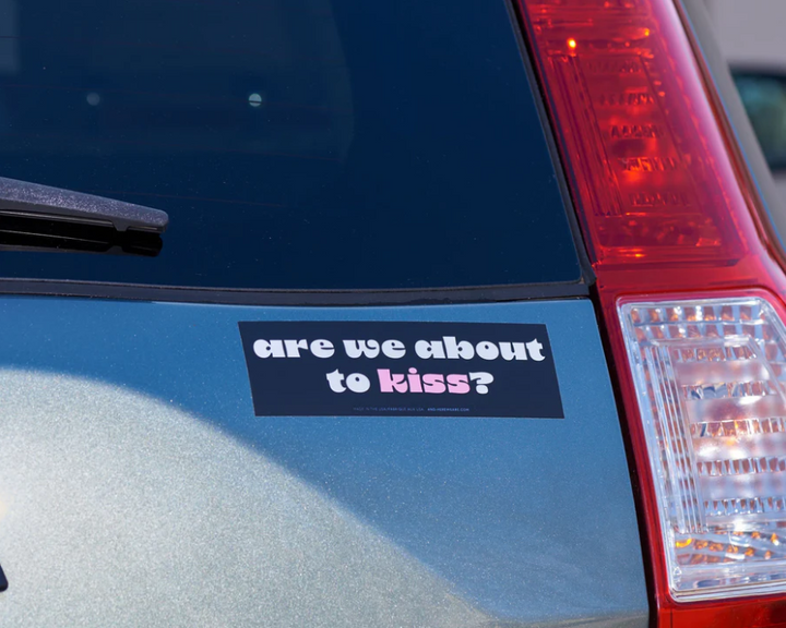 And Here We Are-About to Kiss Bumper Sticker