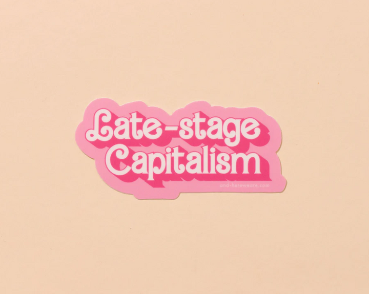 And Here We Are-Late-Stage Capitalism Sticker