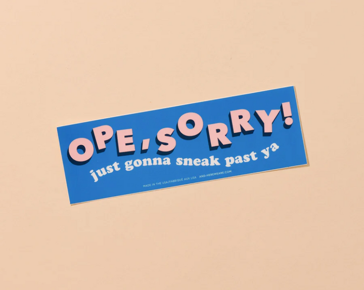 And Here We Are-Ope, Sorry Bumper Sticker