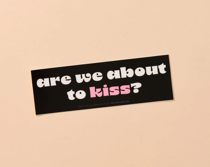 And Here We Are-About to Kiss Bumper Sticker